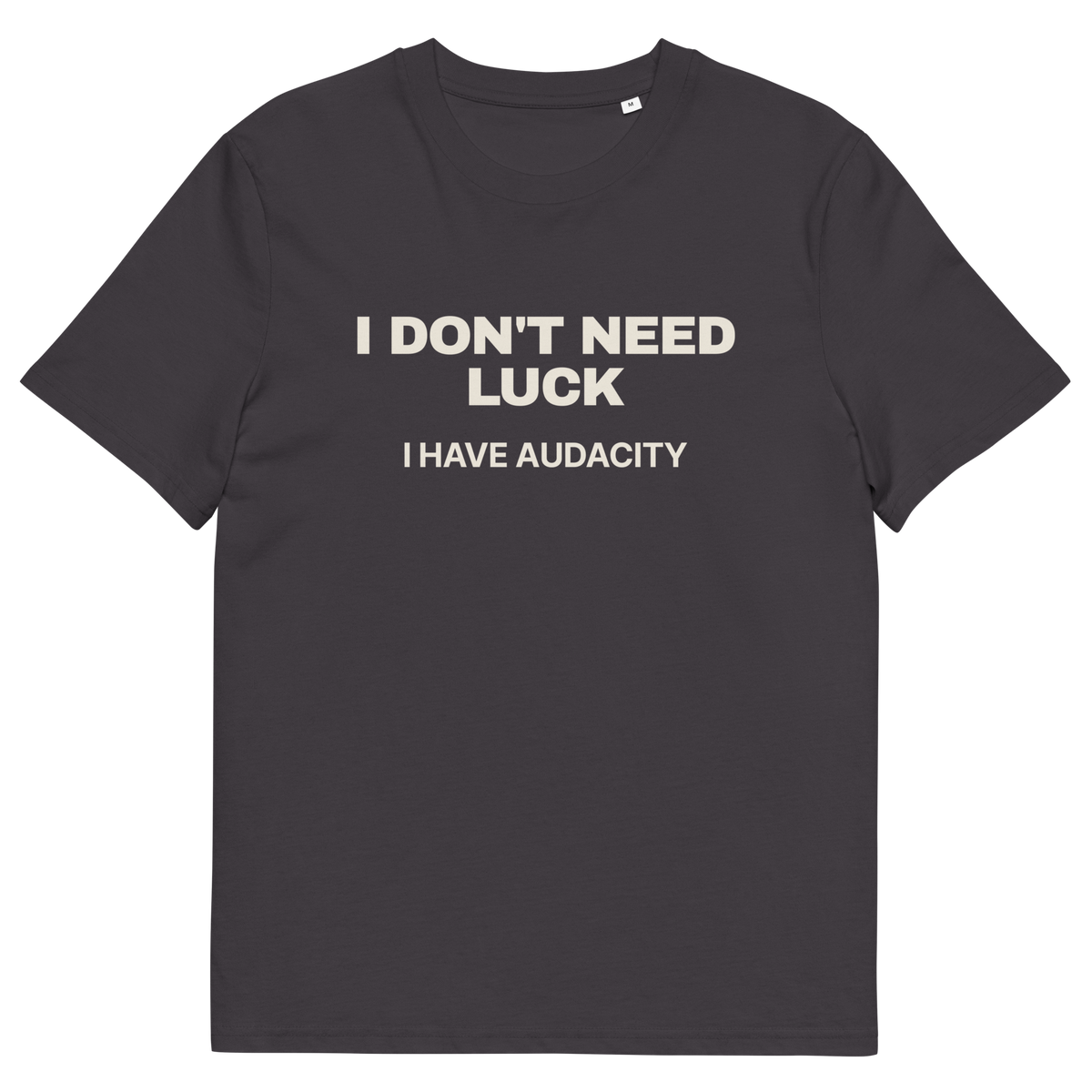 Anthracite product view of the I Don’t Need Luck. I Have Audacity T-shirt, front