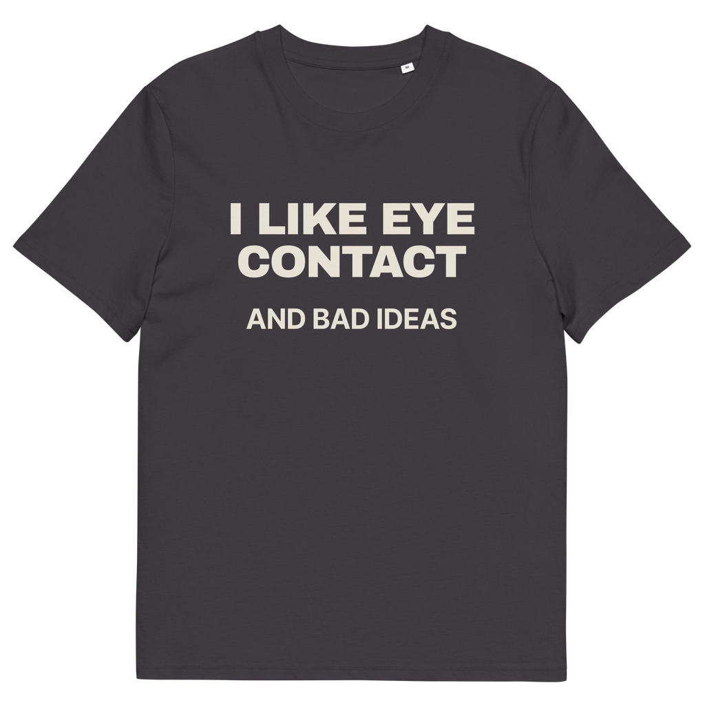Anthracite product view of the I Like Eye Contact and Bad Ideas T-shirt, front