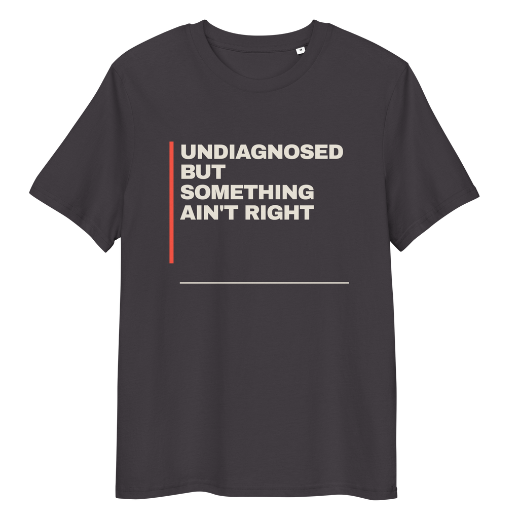 Close-up of the Undiagnosed but Something Ain’t Right T-shirt print in anthracite, front view