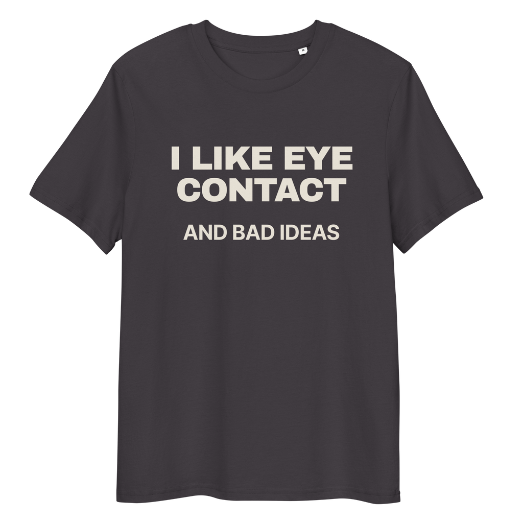 Close-up of the I Like Eye Contact and Bad Ideas T-shirt print in anthracite, front view