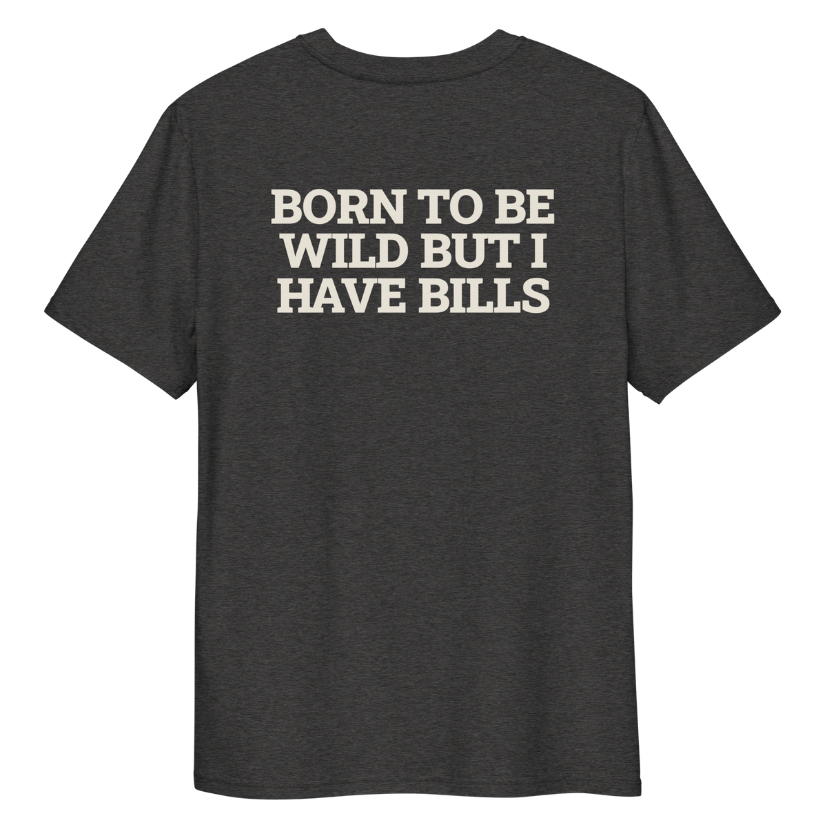 Close-up of the Born to Be Wild, but I Have Bills T-shirt print in dark heather grey, back view