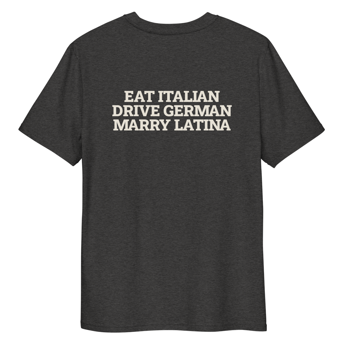 Close-up of the Eat Italian. Drive German. Marry Latina T-shirt print in dark heather grey, back view