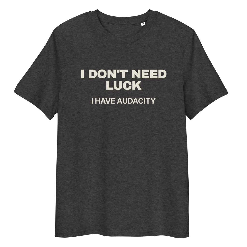 Close-up of the I Don’t Need Luck. I Have Audacity T-shirt print in dark heather grey, front view