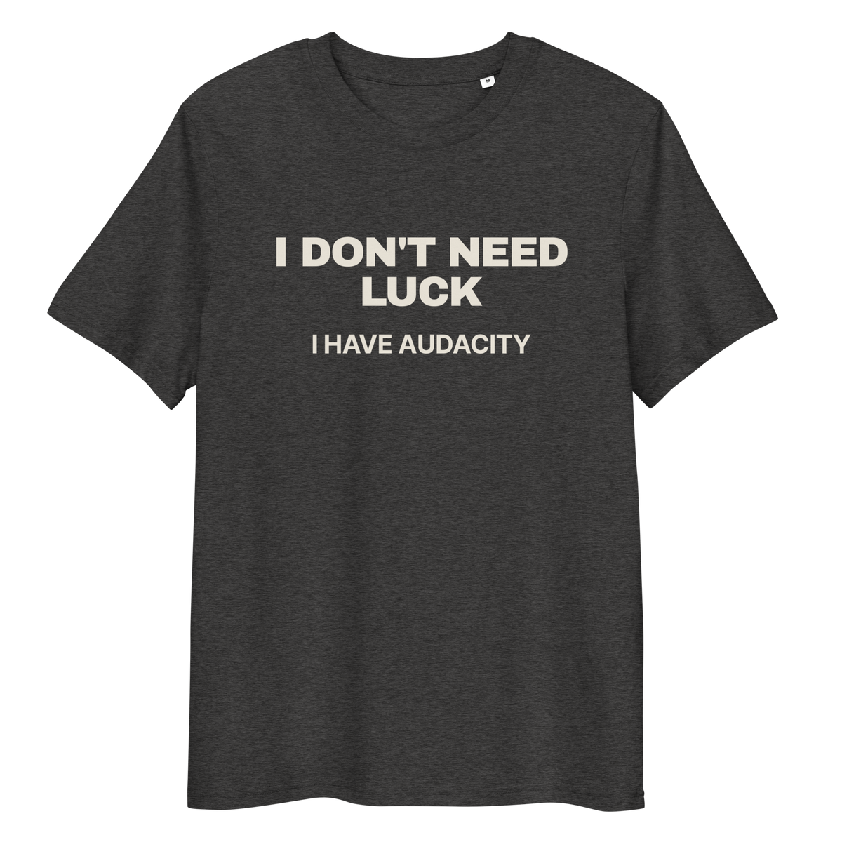 Close-up of the I Don’t Need Luck. I Have Audacity T-shirt print in dark heather grey, front view